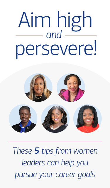 Aim high and persevere! These 5 tips from women leaders can help you pursue your career goals