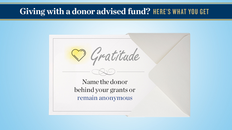 Giving with a donor-advised fund? Here’s what you get. Image of an open letter in an envelope. Text reads: Gratitude. Name the donor behind your grants or remain anonymous