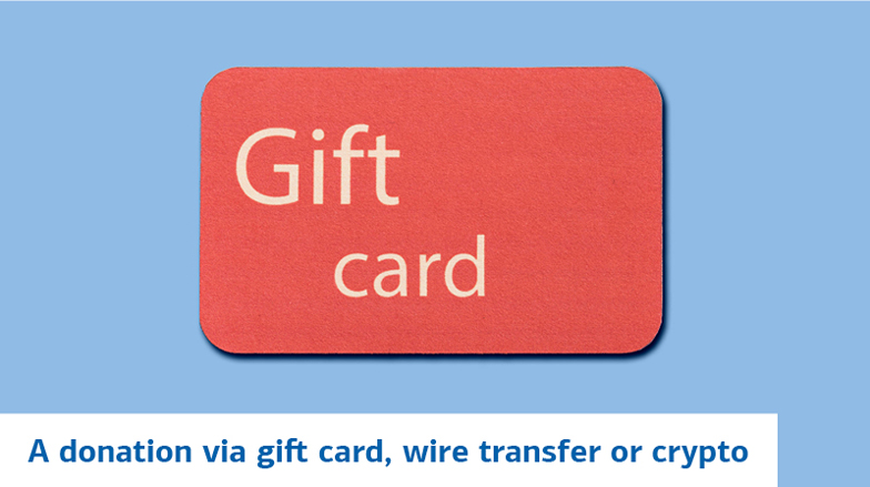 A donation via gift card, wire transfer or crypto