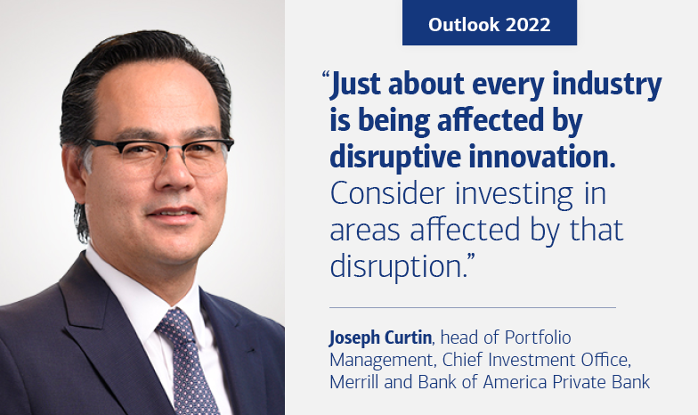 Slide 4. Hed reads, “Outlook 2022.” Portrait of “Joseph Curtin, head of Portfolio Management, Chief Investment Office, Merrill and Bank of America Private Bank,” is to the left. Quote from Curtin reads, “Just about every industry is being affected by disruptive innovation. Consider investing in areas affected by that disruption.”