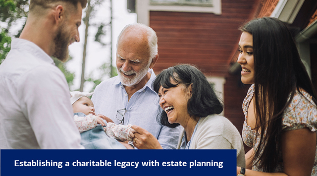 Establishing a charitable legacy with estate planning